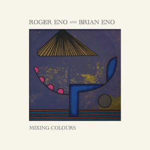 ROGER & BRIAN ENO – Mixing Colors top album 2020