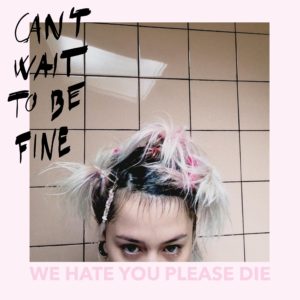 We Hate You Please Die - Can't Wait To Be Fine