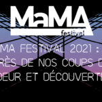 MaMA festival 2021 : au grès de nos coups de coeur et découvertes