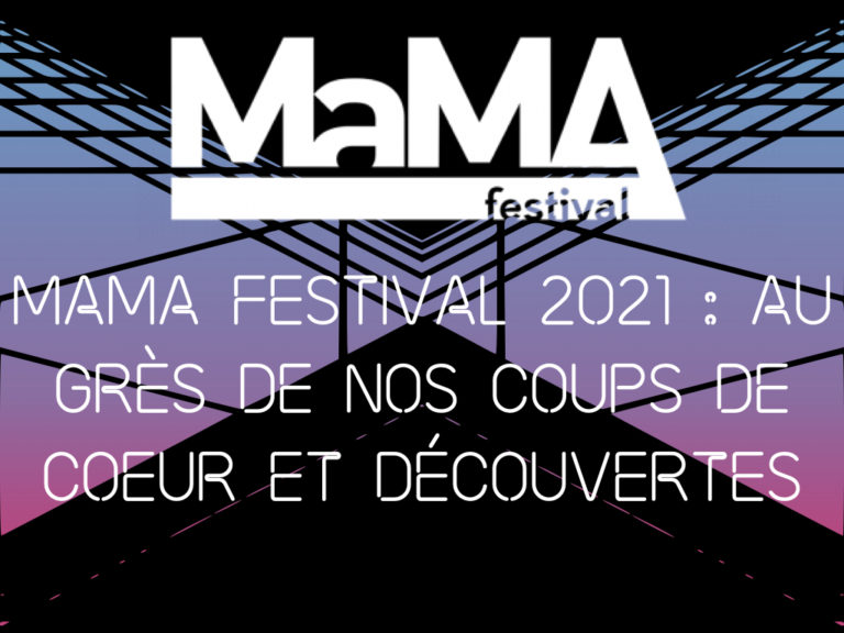 MaMA festival 2021 : au grès de nos coups de coeur et découvertes
