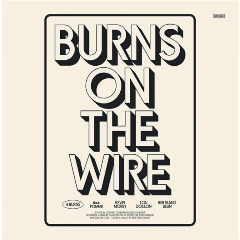 H-Burns « Je pense qu’on a tous une histoire avec Cohen, il y’a une vraie transmission dans son œuvre. » (Interview) h-burns BURNS ON THE WIRE